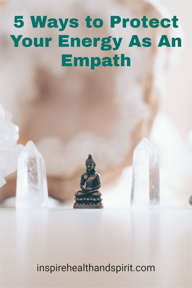 Empaths 5 Ways To Protect Your Energy Inspire Health And Spirit