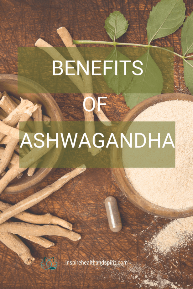 11 Benefits Of Ashwagandha - Inspire Health And Spirit